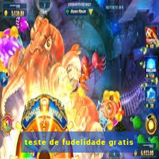 teste de fudelidade gratis